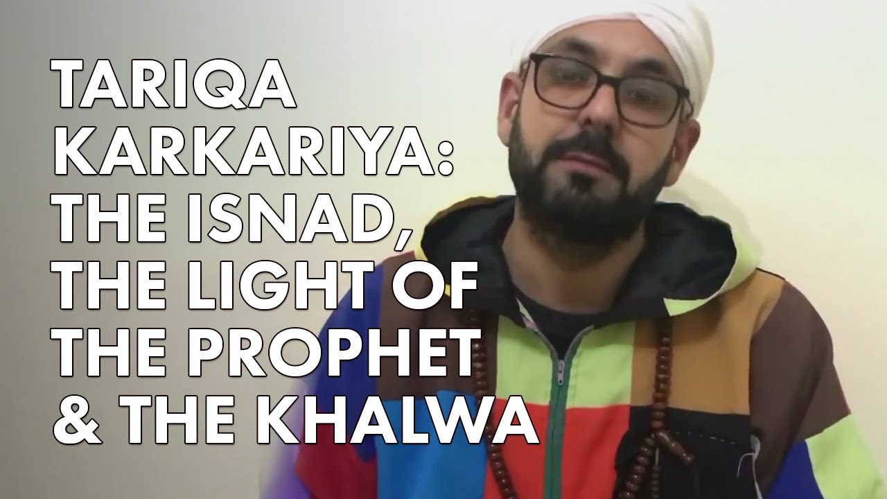 Tariqa Karkariya: the isnad, the light of the prophet & the khalwa