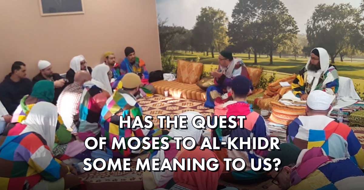 Has the quest of Moses to al-Khidr some meaning to us? Has the quest of Moses to al-Khidr some meaning to us?