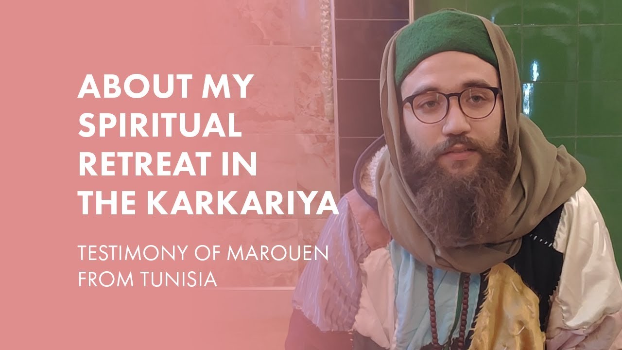 About my spiritual retreat in the Karkariya – Testimony of Marouen from Tunisia
